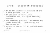 10/29/2015Internet Protocol1 IPv4: Internet Protocol IP is the workhorse protocol of the TCP/IP protocol suite IP provides an unreliable, connectionless,