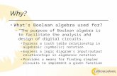 Why? What’s Boolean algebra used for? –“The purpose of Boolean algebra is to facilitate the analysis and design of digital circuits.” Express a truth table.