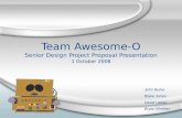 Team Awesome-O Senior Design Project Proposal Presentation 1 October 2008 John Burke Blake Jones David Ladao Bryan Winther.