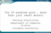 The IP-enabled grid – more than just smart meters Henning Schulzrinne Department of Computer Science Columbia University.