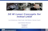 50 W Laser Concepts for Initial LIGO Lutz Winkelmann, Maik Frede, Ralf Wilhelm, Dietmar Kracht Laser Zentrum Hannover LSC March 05 Livingston G050161-00-Z.