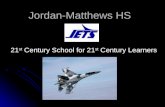 Jordan-Matthews HS 21 st Century School for 21 st Century Learners.