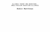 ALLIANCE THEORY AND BEHAVIOUR: ANGLO RUSSIAN EDUCATION ALLIANCES Robin Matthews.