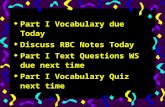 Part I Vocabulary due Today  Discuss RBC Notes Today  Part I Text Questions WS due next time  Part I Vocabulary Quiz next time.