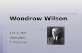 Woodrow Wilson 1913-1921Democrat T. Marshall. New Freedom  Attacks triple wall of privilege  1. Trusts  2. Tariffs  3. High Finance.