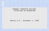 CURRENT TRANSFER PRICING SITUATION IN ARGENTINA Mexico D.F., December 1, 1999.