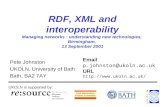 RDF, XML and interoperability Managing networks : understanding new technologies, Birmingham, 13 September 2001 Pete Johnston UKOLN, University of Bath.