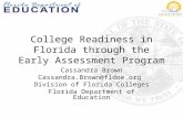 College Readiness in Florida through the Early Assessment Program Cassandra Brown Cassandra.Brown@fldoe.org Division of Florida Colleges Florida Department.