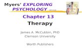 Myers’ EXPLORING PSYCHOLOGY (4th Ed) Chapter 13 Therapy James A. McCubbin, PhD Clemson University Worth Publishers.