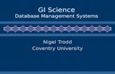 GI Science Database Management Systems Nigel Trodd Coventry University.