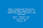 After Integrated Practices: Complementary Approaches to Improving Child Services and Outcomes Bruce F. Chorpita, Ph.D. Eric L. Daleiden, Ph.D. March 18,