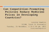 Can Competition-Promoting Policies Reduce Medicine Prices in Developing Countries? Loraine Hawkins ICIUM, Track 2c Economics Tuesday, 15 November, 3.15-5.45.