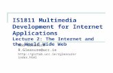 IS1811 Multimedia Development for Internet Applications Lecture 2: The Internet and the World Wide Web Rob Gleasure R.Gleasure@ucc.ie .