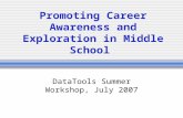 Promoting Career Awareness and Exploration in Middle School DataTools Summer Workshop, July 2007.