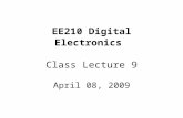 EE210 Digital Electronics Class Lecture 9 April 08, 2009.