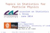 G. Cowan Orsay 2014 / Discussion on Statistics1 Topics in Statistics for Particle Physics Discussion on Statistics LAL Orsay 16 June 2014 Glen Cowan Physics.