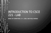 INTRODUCTION TO CSCE 221 - LAB BASIC OF COMPUTERS, C++, UNIX, AND HELLO WORLD.