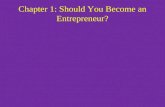 Chapter 1: Should You Become an Entrepreneur?. Entrepreneurs Past and Present: Section 1.1 Goals – Define entrepreneurship – Lean about entrepreneurship.