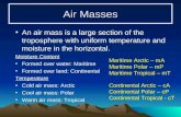 Air Masses An air mass is a large section of the troposphere with uniform temperature and moisture in the horizontal. Moisture Content Formed over water: