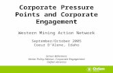 Corporate Pressure Points and Corporate Engagement Western Mining Action Network September/October 2005 Coeur D’Alene, Idaho Simon Billenness Senior Policy.