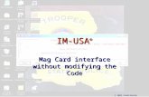 IM-USA ® Mag Card interface without modifying the Code © 2003 United Security Applications.
