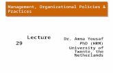 Management, Organizational Policies & Practices Lecture 29 Dr. Amna Yousaf PhD (HRM) University of Twente, the Netherlands.