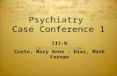 Psychiatry Case Conference 1 III-B Cueto, Mary Anne – Diaz, Mark Fernan.