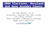 2006 Elections: Maryland and Anne Arundel County By Dan Nataf, Ph.D. Director, Center for the Study of Local Issues Anne Arundel Community College .