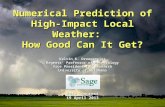 Numerical Prediction of High-Impact Local Weather: How Good Can It Get? Kelvin K. Droegemeier Regents’ Professor of Meteorology Vice President for Research.
