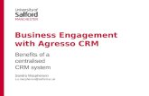 Business Engagement with Agresso CRM Benefits of a centralised CRM system Sandra Macpherson s.e.macpherson@salford.ac.uk.