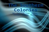 The Southern Colonies By: Patrick, Ian, Gabby, Jordan, Chance, Madison.