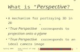 Student Name Server Spring 2005Utah School of Computing1 What is “ Perspective ?” A mechanism for portraying 3D in 2D “ True Perspective ” corresponds.