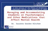 Managing and Accommodating Students on Psychotropics and Other Medications that Affect Mental Health Dr. Suzanne Gosden Kitchen A free service of the Office.