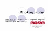 Photography ACCT-AGD-6: Students will explore digital imaging and multimedia. Written by Michael Simmons May 2010.