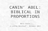CANIN’ ABEL: BIBLICAL IN PROPORTIONS Miss Chris A Little Mischief – October 2015.