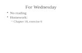 For Wednesday No reading Homework: –Chapter 18, exercise 6.