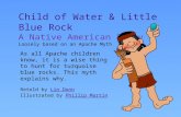 Child of Water & Little Blue Rock A Native American Story Loosely based on an Apache Myth As all Apache children know, it is a wise thing to hunt for turquoise.