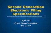 Second Generation Electronic Filing Specifications Legal XML Court Filing Committee April 26, 2004.