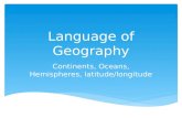 Language of Geography Continents, Oceans, Hemispheres, latitude/longitude.
