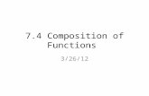 7.4 Composition of Functions 3/26/12. Function: A function is a special relationship between values: Each of its input values gives back exactly one output.