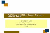 Fulfilling Unfulfilled Dreams: The Last Frontier of MIS Byungtae Lee btlee@kgsm.kaist.ac.kr Graduate School of Management KAIST.