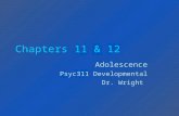 Chapters 11 & 12 Adolescence Psyc311 Developmental Dr. Wright.