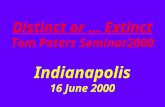 Distinct or … Extinct Tom Peters Seminar2000 Indianapolis 16 June 2000.