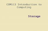 COM113 Introduction to Computing Storage. Storage Objectives Differentiate between storage devices and storage media Describe the characteristics of magnetic.