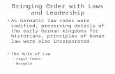 Bringing Order with Laws and Leadership As Germanic law codes were codified, preserving details of the early German kingdoms for historians, principles.
