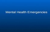 Mental Health Emergencies. Mental Health Mental Health in the ED Mental Health in the ED Focused surveyFocused survey History of present illness & patient’s