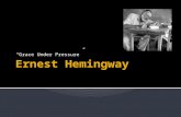 “Grace Under Pressure”.  Hemingway was born in 1899 in Oak Park, Illinois  “A place of wide lawns and narrow minds”