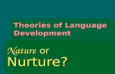 Theories of Language Development Nature or Nurture?