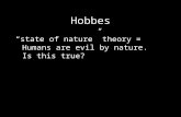 Hobbes “state of nature” theory = Humans are evil by nature. Is this true?