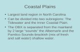 Coastal Plains Largest land region in North Carolina Can be divided into two subregions: The Tidewater and the Inner Coastal Plain. The OBX is separated.